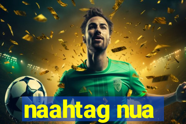 naahtag nua